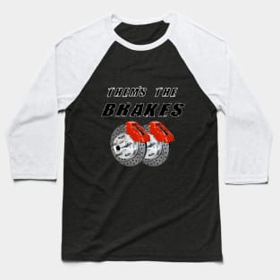 Them's The Brakes! Baseball T-Shirt